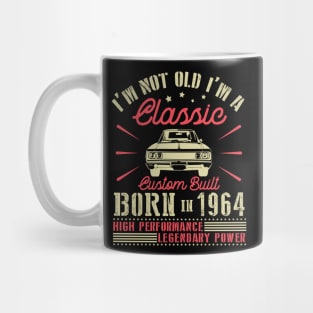 I'm Not Old I'm Classic Custom Built Born In 1964 High Performance Legendary Power Happy Birthday Mug